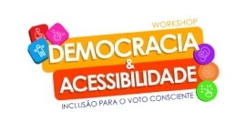 A imagem apresenta a identidade visual do Workshop "Democracia & Acessibilidade - Inclusão para ...