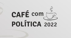 fundo em tons neutros que tem, ao centro, o nome da série de lives “Café com Política 2022” em l...
