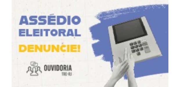 TRE-RJ cria canal para denúncias de assédio eleitoral no trabalho Arte com texto ASSÉDIO ELEITORAL. DENUNCIE!OUVIDORIA TRE-RJ, com uma ilustração de uma urna elet...