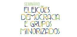 texto "seminário Eleições, democracia e grupos minorizados”.