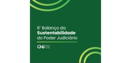 arte com fundo verde-escuro; à esquerda, o texto “6º Balanço de Sustentabilidade do Poder Judici...
