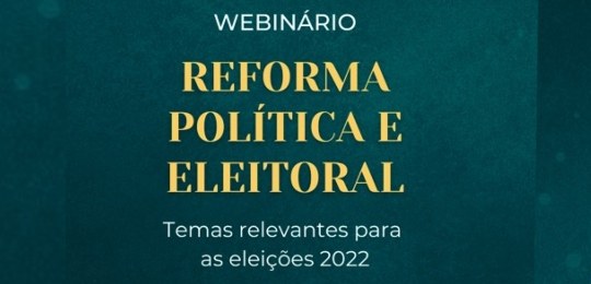 Fundo verde com o nome do evento em amarelo "Webinário Reforma Política e Eleitoral, temas relev...